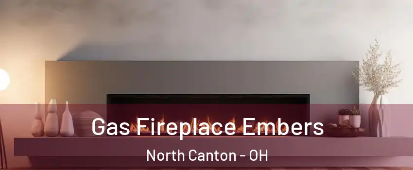  Gas Fireplace Embers North Canton - OH